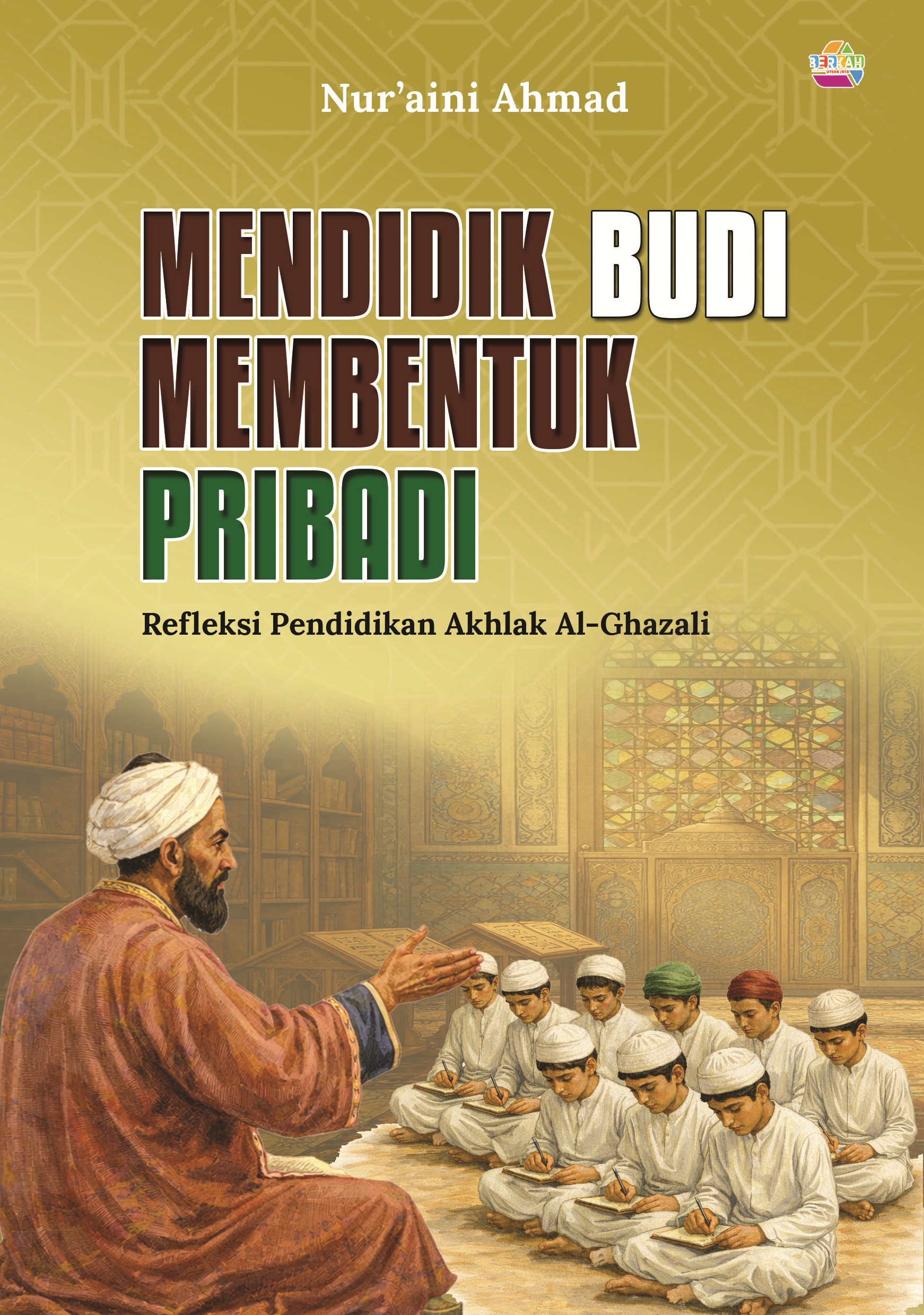 MENDIDIK BUDI MEMBENTUK PRIBADI Refleksi Pendidikan Akhlak Al-Ghazali