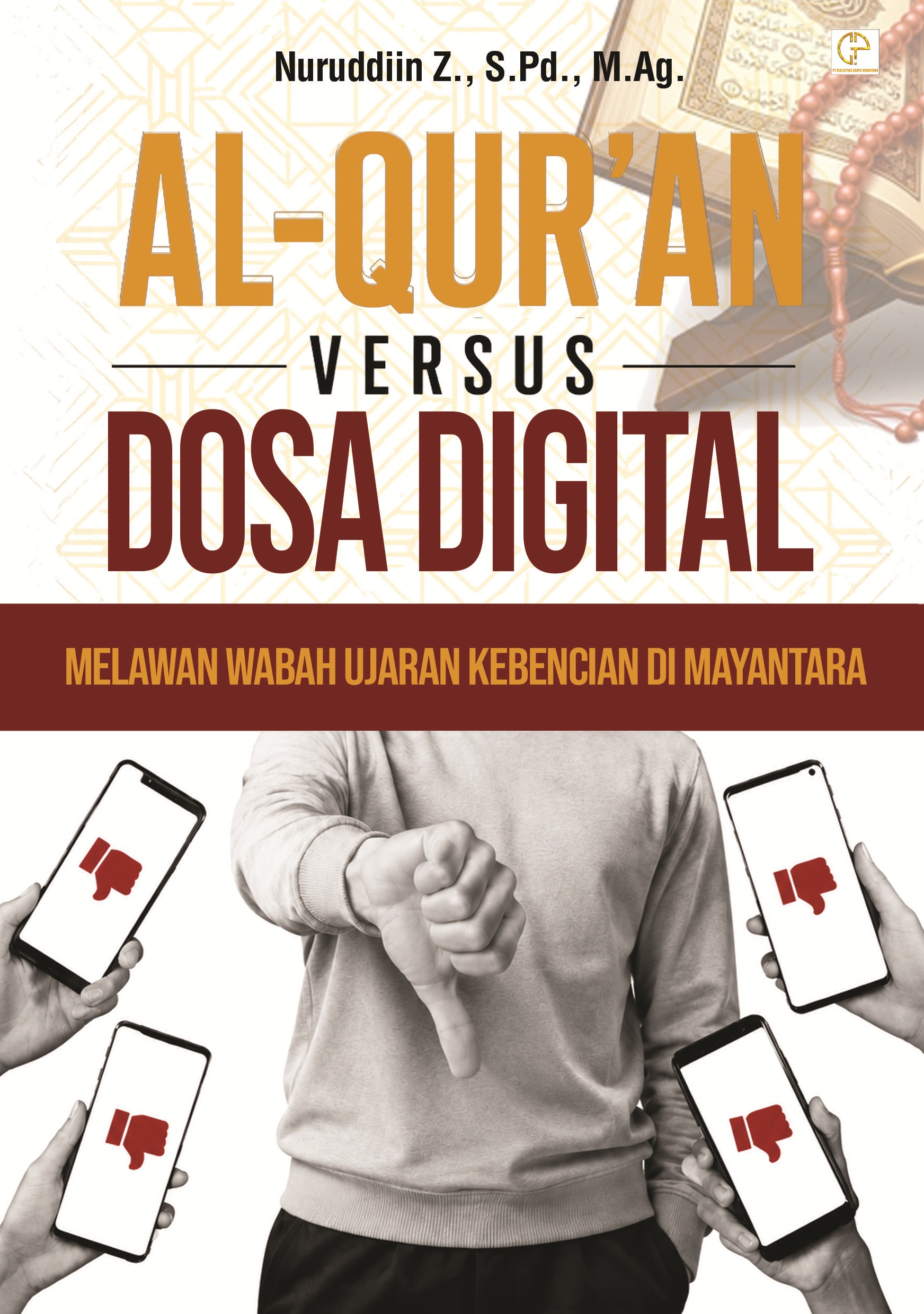AL-QUR’AN VERSUS DOSA DIGITAL: ‎ Melawan Wabah Ujaran Kebencian di Mayantara