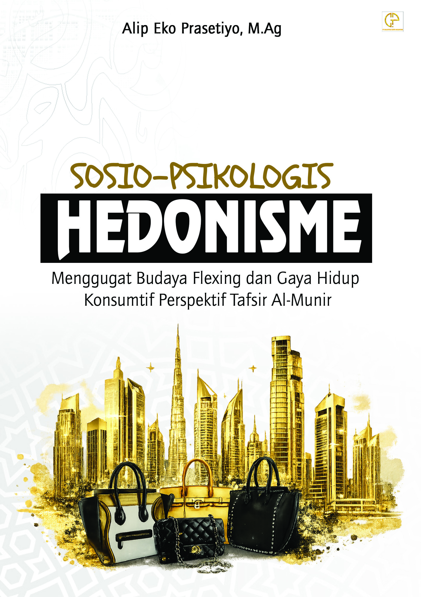 SOSIO-PSIKOLOGIS HEDONISME‎: Menggugat Budaya Flexing dan Gaya Hidup Konsumtif Perspektif Tafsir Al-Munir