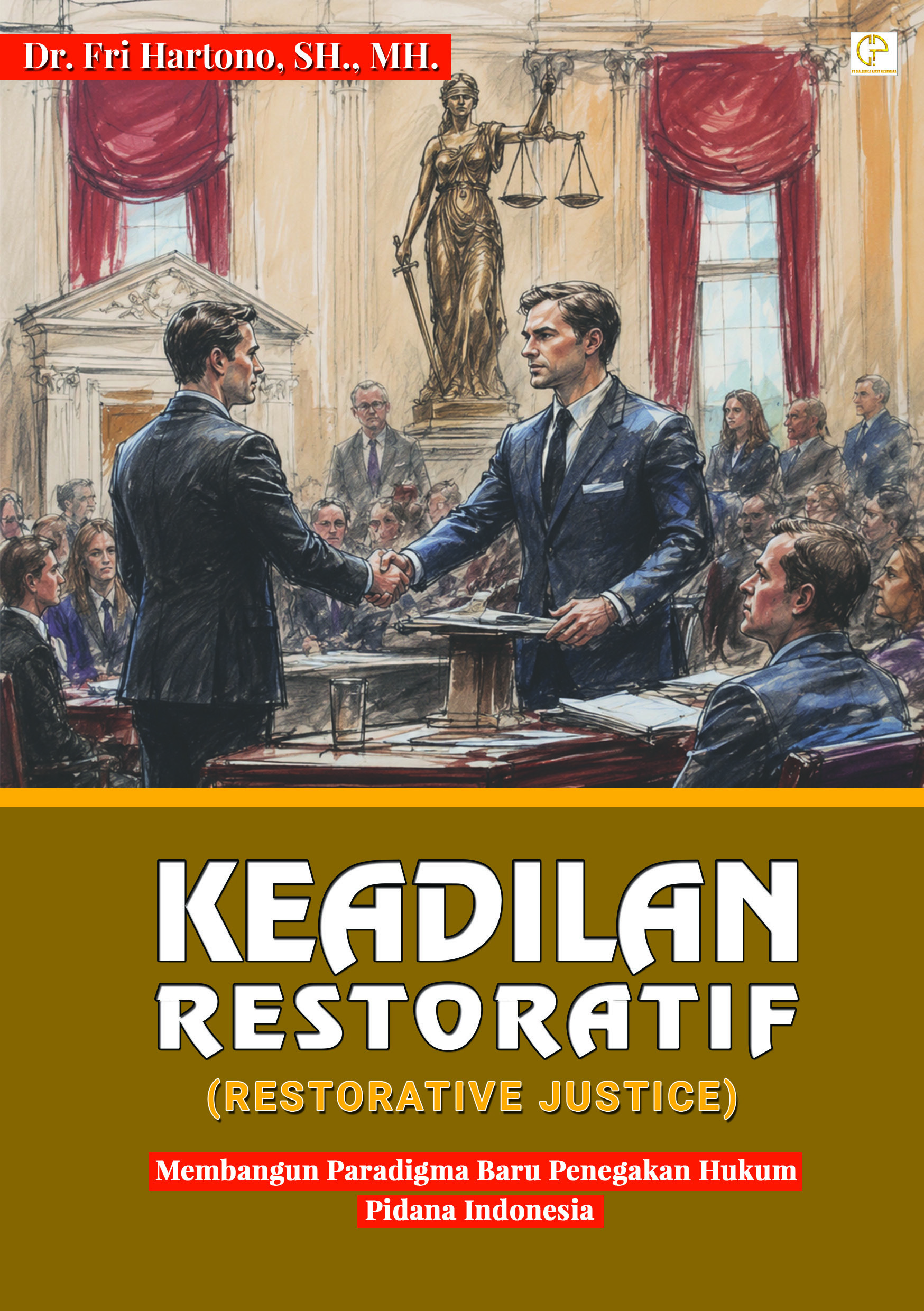 KEADILAN RESTORATIF (RESTORATIVE JUSTCE)‎: Membangun Paradigma Baru Penegakan Hukum Pidana Indonesia